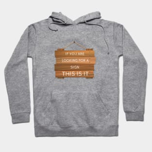 If you are looking for a Sign, this is it Hoodie